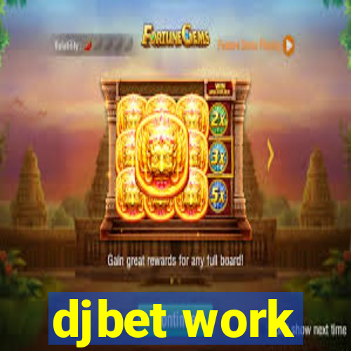 djbet work